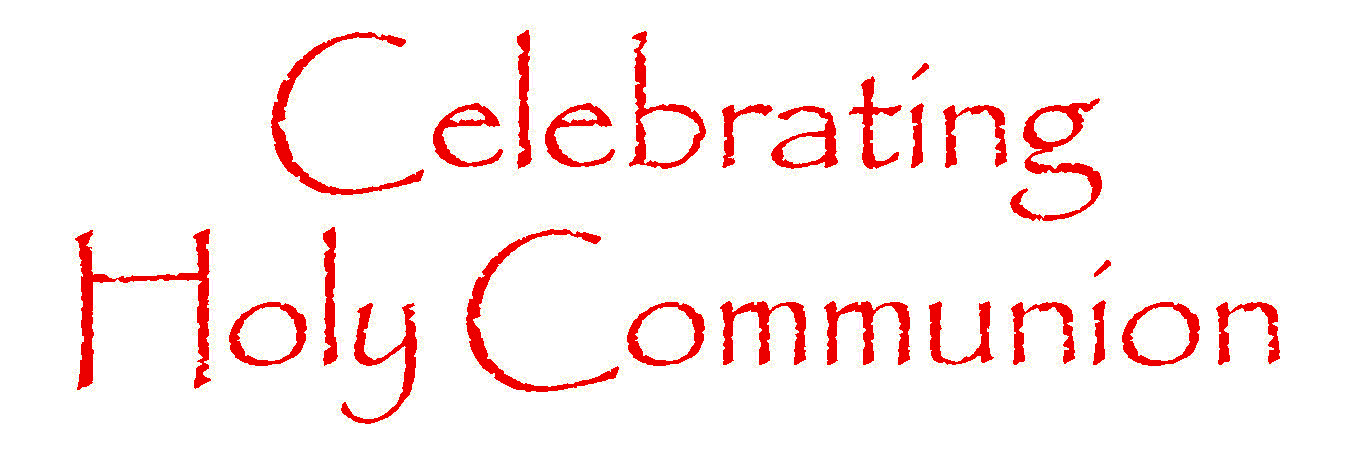 Graphic of the words -- Celebrating Holy Communion